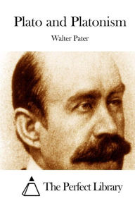 Title: Plato and Platonism, Author: Walter Pater