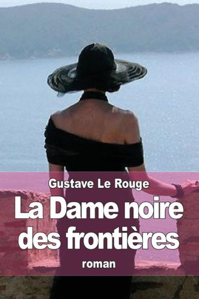 La Dame noire des frontiï¿½res: Les aventures de Robert Delangle, correspondant de guerre