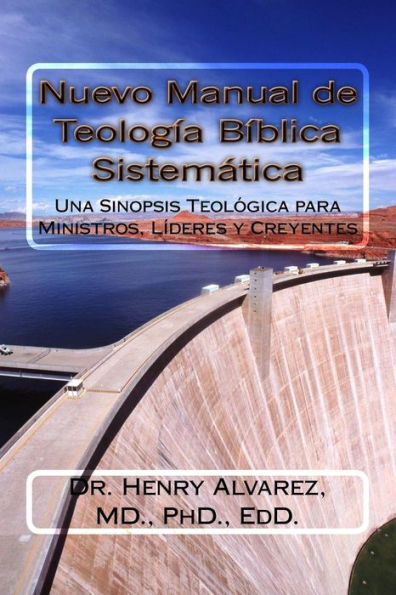 Nuevo Manual de Teologia Biblica Sistemitica: Una Sinopsis Teológica para Ministros, Líderes y Creyentes