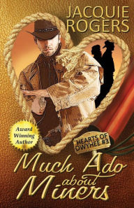 Title: Much Ado About Miners, Author: Jacquie Rogers