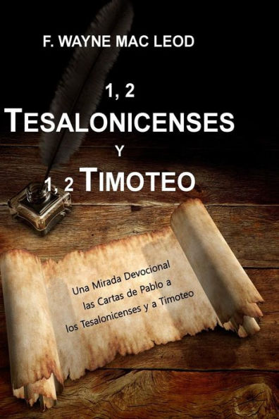 1, 2 Tesalonicenses y 1, 2 Timoteo: Una Mirada Devocional las Cartas de Pablo a Los Tesalonicenses y a Timoteo