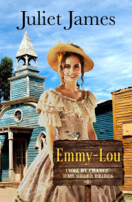 Title: Emmy-Lou - Come By Chance Mail Order Brides: Sweet Montana Western Bride Romance, Author: Juliet James