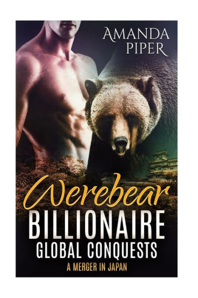 Werebear Billionaire Global Conquests: A Merger in Japan