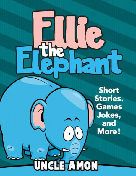 Ellie the Elephant: Short Stories, Games, Jokes, and More!