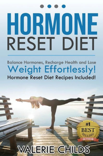 Hormone Reset Diet: Balance Hormones, Recharge Health and Lose Weight Effortlessly! Hormone Reset Diet Recipes Included!