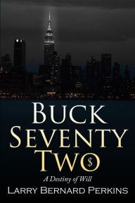 Title: Buck Seventy Two: A Destiny of WIll, Author: Larry Bernard Perkins