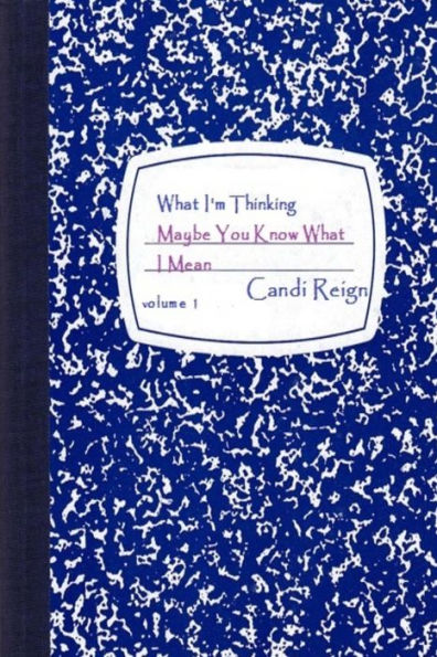 What I'm Thinking: Maybe You Know What I Mean