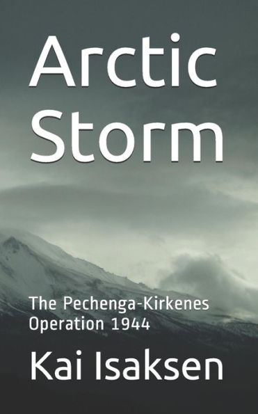 Arctic Storm: The Pechenga-Kirkenes Operation 1944