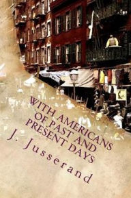 Title: With Americans of Past and Present Days, Author: J J Jusserand