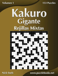 Title: Kakuro Gigante Rejillas Mixtas - Volumen 1 - 153 Puzzles, Author: Nick Snels