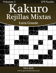 Title: Kakuro Rejillas Mixtas Impresiones con Letra Grande - Volumen 5 - 270 Puzzles, Author: Nick Snels