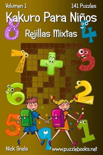 Kakuro Para Niños Rejillas Mixtas - Volumen 1 - 141 Puzzles
