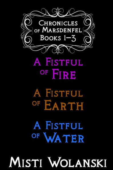 Chronicles of Marsdenfel: Books 1-3: A Fistful of Fire, A Fistful of Earth, & A Fistful of Water