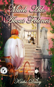 Title: Much Ado About Felines, Author: Kathi Daley