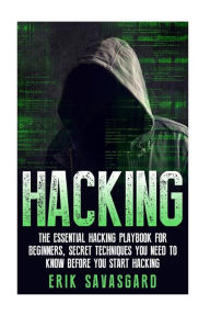 Title: Hacking: Computer Hacking: The Essential Hacking Guide for Beginners, Everything You need to know about Hacking, Computer Hacking, and Security Penetration, Author: Erik Savasgard