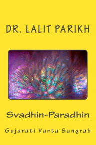 Title: Svadhin-Paradhin: Gujarati Varta saMgrah, Author: Dr Lalit Parikh