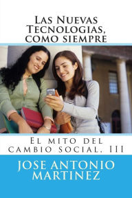 Title: Las Nuevas Tecnologias, como siempre: El mito del cambio social, III, Author: Jose Antonio Martinez