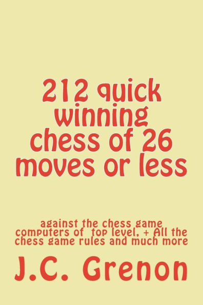212 quick winning chess of 26 moves or less: against the chess computers at the top level