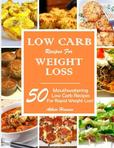 Low Carb Recipes for Weight Loss!: 50 Mouthwatering Low Carb Recipes for Rapid Weight Loss!