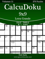 Title: CalcuDoku 9x9 Impresiones con Letra Grande - De Fácil a Difícil - Volumen 11 - 276 Puzzles, Author: Nick Snels