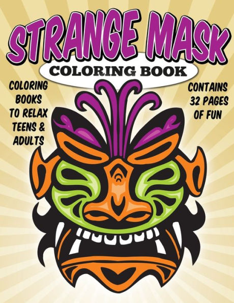 Coloring Books To Relax Teens & Adults: Strange Masks Coloring Book