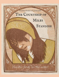 Title: Teaching Guide to Longfellow's The Courtship of Miles Standish: with Quizzes, Project Rubrics, and Discussion Prompts, Author: Sarah Yasin