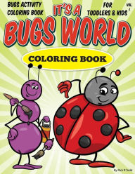 Title: Bugs Activity Coloring Book For Toddlers & Kids: It's A Bugs World Coloring Book, Author: Rick R Todd