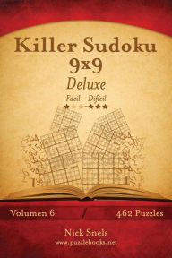 Title: Killer Sudoku 9x9 Deluxe - De Fácil a Difícil - Volumen 6 - 462 Puzzles, Author: Nick Snels