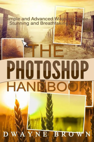 The Photoshop Handbook: The COMPLETE Photoshop Box Set For Beginners and Advanced Users