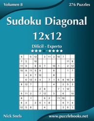 Title: Sudoku Diagonal 12x12 - DifÃ¯Â¿Â½cil a Experto - Volumen 8 - 276 Puzzles, Author: Nick Snels