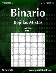 Title: Binario Rejillas Mixtas - Medio - Volumen 3 - 276 Puzzles, Author: Nick Snels