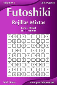 Title: Futoshiki Rejillas Mixtas - De Fácil a Difícil - Volumen 1 - 276 Puzzles, Author: Nick Snels