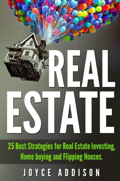 Real Estate: 25 Best Strategies for Real Estate Investing, Home Buying and Flipping Houses