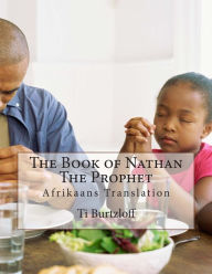 Title: The Book of Nathan The Prophet: Afrikaans Translation, Author: Ti Burtzloff