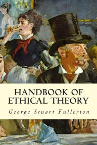 Title: Handbook of Ethical Theory, Author: George Stuart Fullerton