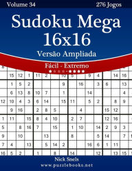 Title: Sudoku Mega 16x16 VersÃ¯Â¿Â½o Ampliada - FÃ¯Â¿Â½cil ao Extremo - Volume 34 - 276 Jogos, Author: Nick Snels