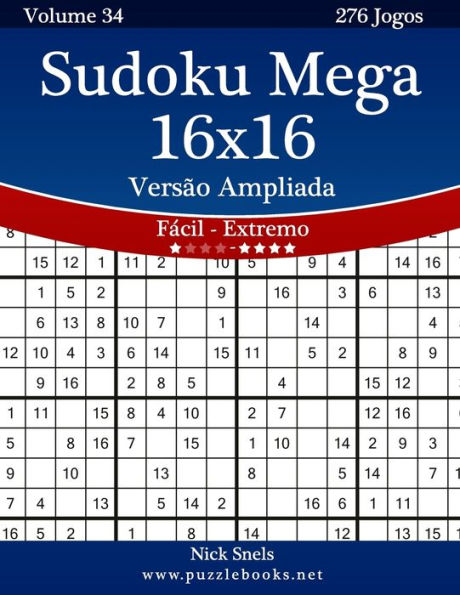 Sudoku Mega 16x16 VersÃ¯Â¿Â½o Ampliada - FÃ¯Â¿Â½cil ao Extremo - Volume 34 - 276 Jogos