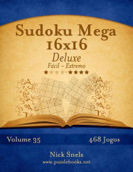 Title: Sudoku Mega 16x16 Deluxe - Fácil ao Extremo - Volume 35 - 468 Jogos, Author: Nick Snels