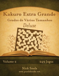 Title: Kakuro Extra Grande Grades de Vários Tamanhos Deluxe - Volume 2 - 249 Jogos, Author: Nick Snels