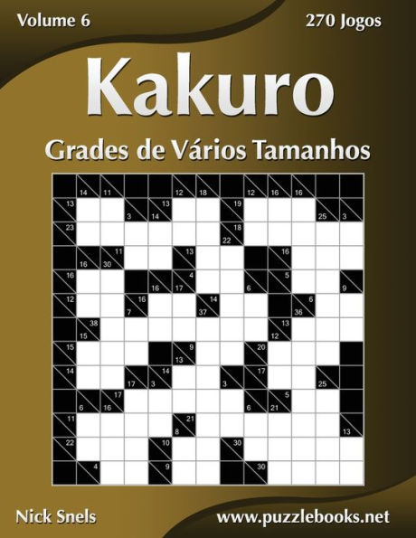 Kakuro Grades de Vários Tamanhos - Volume 6 - 270 Jogos