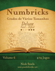 Title: Numbricks Grades de Vários Tamanhos Deluxe - Fácil ao Difícil - Volume 6 - 474 Jogos, Author: Nick Snels
