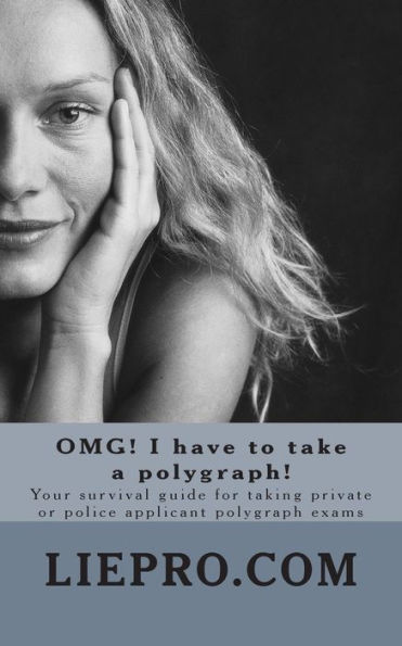 OMG! I have to take a polygraph! Your survival guide for taking private or police applicant exams