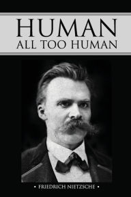 Title: Human, All Too Human, Author: Friedrich Wilhelm Nietzsche