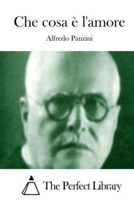 Title: Che cosa è l'amore, Author: Alfredo Panzini