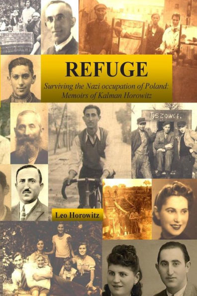 Refuge: Surviving the Nazi Occupation of Poland: Memoirs of Kalman Horowitz