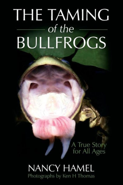 The Taming of the Bullfrogs: A True Story for All Ages