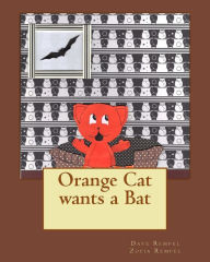 Title: Orange Cat wants a Bat, Author: Zofia Rempel