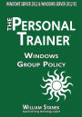 Windows Group Policy: The Personal Trainer for Windows Server 2012 and Windows Server 2012 R2