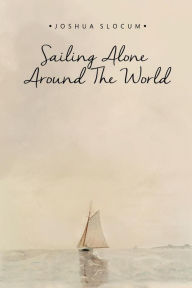 Title: Sailing Alone Around the World, Author: Joshua Slocum