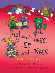 Title: -Ful and -Less, -Er and -Ness: What Is a Suffix?, Author: Brian P. Cleary